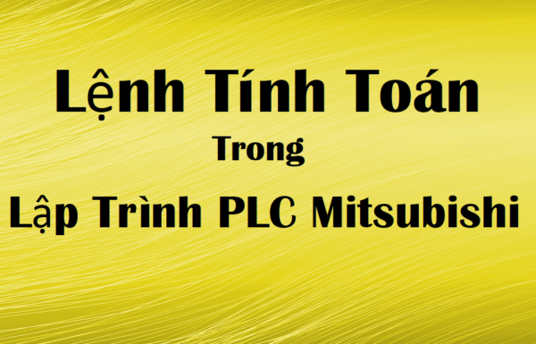 Lệnh Tính Toán Trong Lập trình PLC Mitsubishi