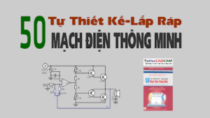 Cách Thiết Kế, Lắp Ráp Mạch Điện